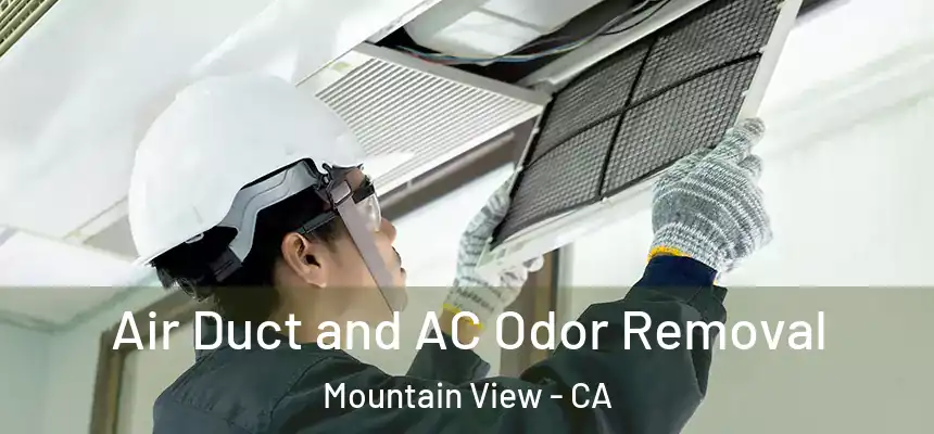 Air Duct and AC Odor Removal Mountain View - CA