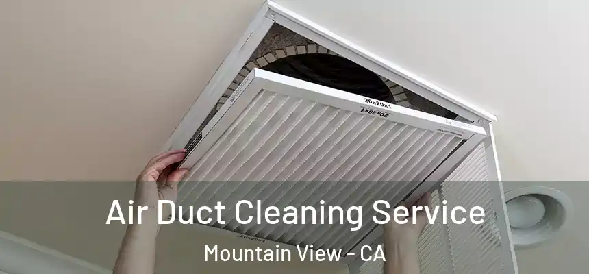 Air Duct Cleaning Service Mountain View - CA