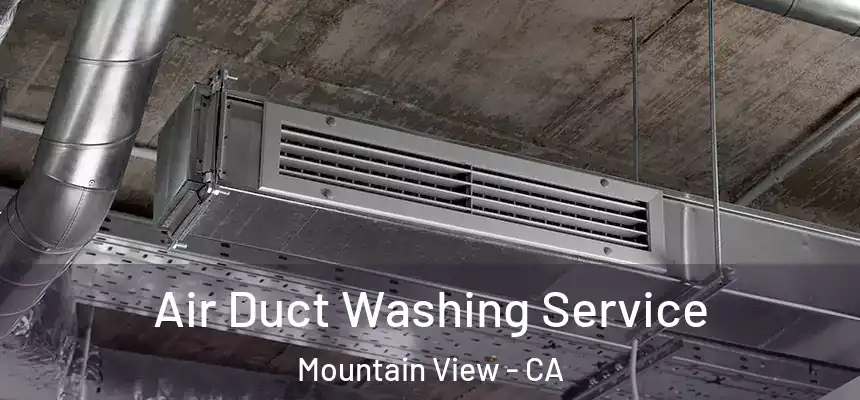 Air Duct Washing Service Mountain View - CA