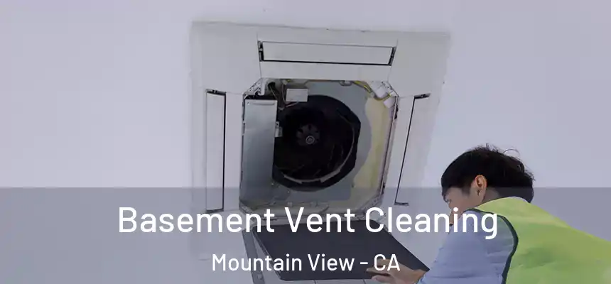 Basement Vent Cleaning Mountain View - CA