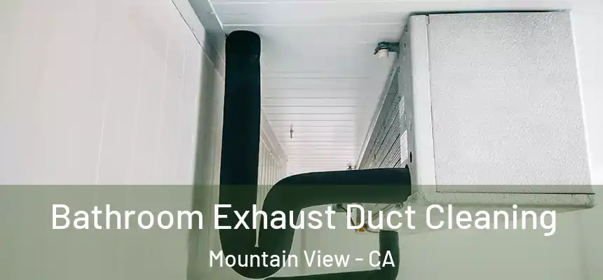 Bathroom Exhaust Duct Cleaning Mountain View - CA