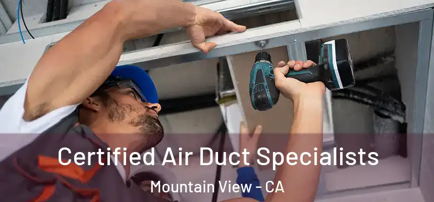 Certified Air Duct Specialists Mountain View - CA