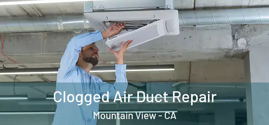 Clogged Air Duct Repair Mountain View - CA