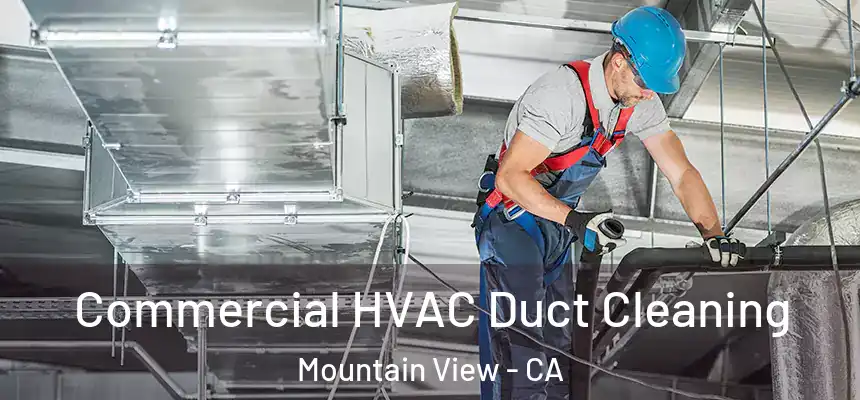 Commercial HVAC Duct Cleaning Mountain View - CA