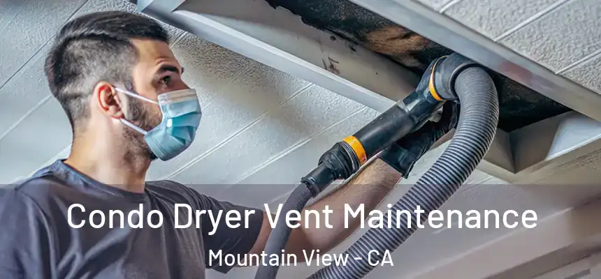 Condo Dryer Vent Maintenance Mountain View - CA