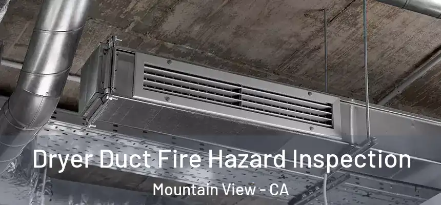 Dryer Duct Fire Hazard Inspection Mountain View - CA