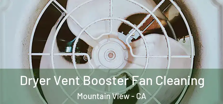 Dryer Vent Booster Fan Cleaning Mountain View - CA