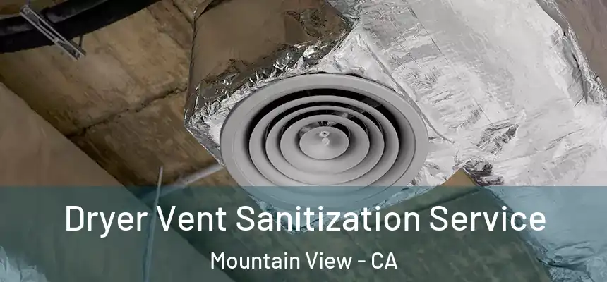 Dryer Vent Sanitization Service Mountain View - CA