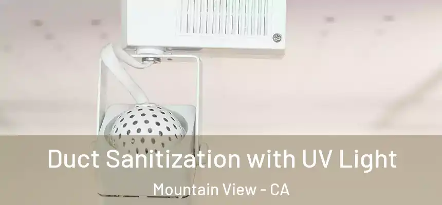 Duct Sanitization with UV Light Mountain View - CA