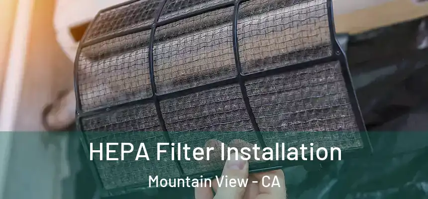 HEPA Filter Installation Mountain View - CA