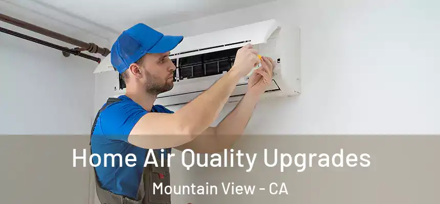 Home Air Quality Upgrades Mountain View - CA