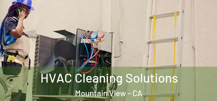 HVAC Cleaning Solutions Mountain View - CA