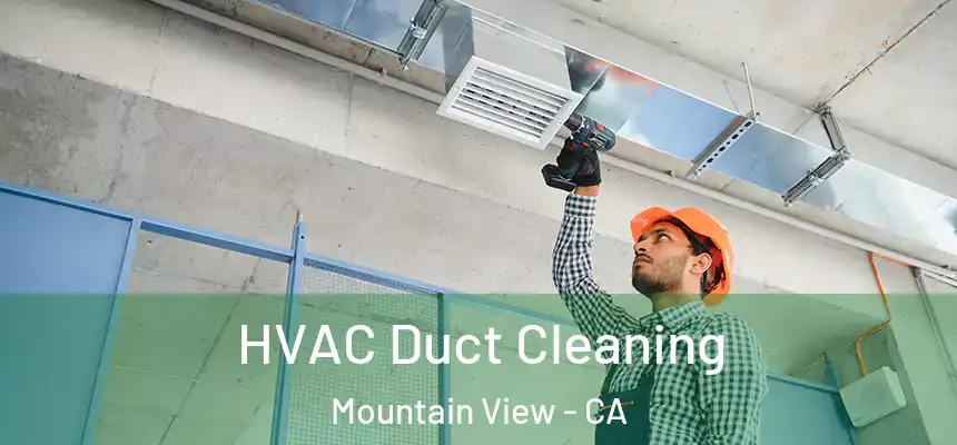 HVAC Duct Cleaning Mountain View - CA