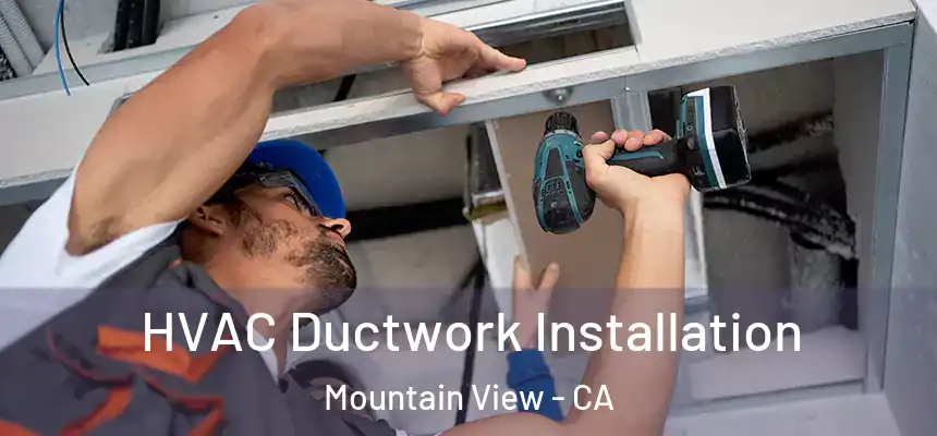 HVAC Ductwork Installation Mountain View - CA