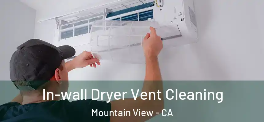 In-wall Dryer Vent Cleaning Mountain View - CA