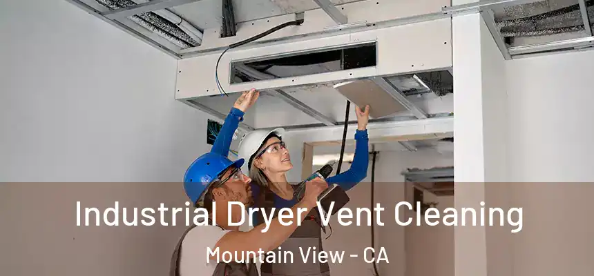 Industrial Dryer Vent Cleaning Mountain View - CA