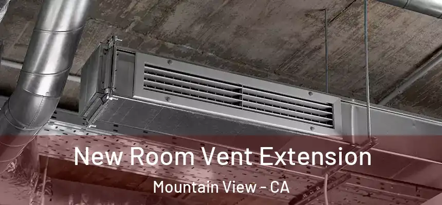 New Room Vent Extension Mountain View - CA