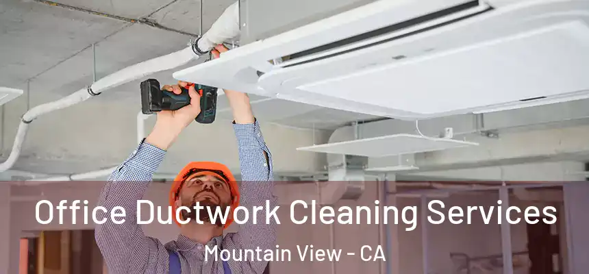 Office Ductwork Cleaning Services Mountain View - CA