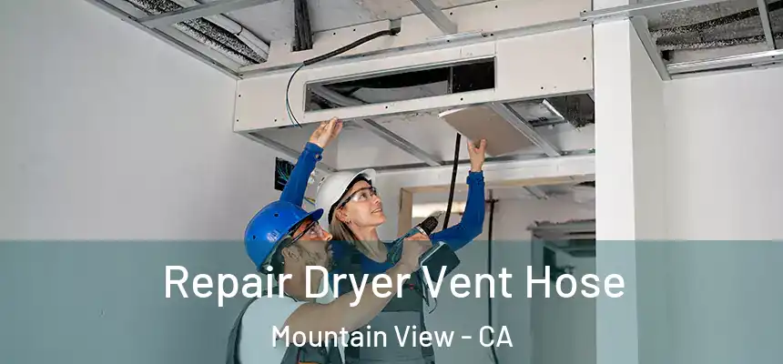 Repair Dryer Vent Hose Mountain View - CA