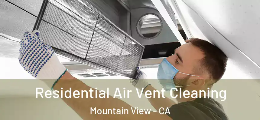 Residential Air Vent Cleaning Mountain View - CA