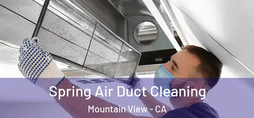 Spring Air Duct Cleaning Mountain View - CA