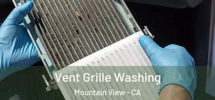 Vent Grille Washing Mountain View - CA