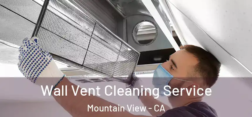 Wall Vent Cleaning Service Mountain View - CA