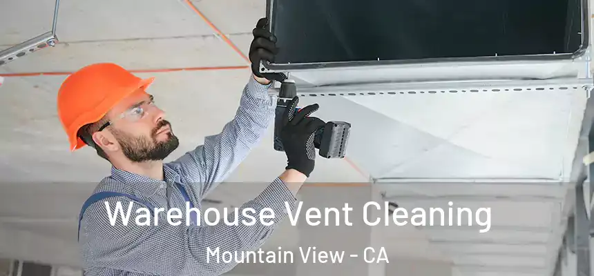 Warehouse Vent Cleaning Mountain View - CA